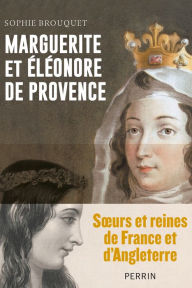 Title: Marguerite et Éléonore de Provence, Author: Sophie Brouquet