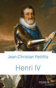 Title: Henri IV, Author: Jean-Christian Petitfils