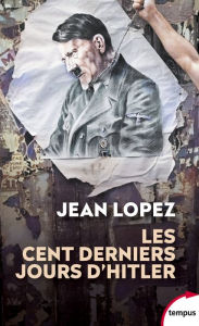 Title: Les cent derniers jours d'Hitler, Author: Jean Lopez
