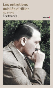 Title: Les entretiens oubliés d'Hitler 1923-1940, Author: Éric Branca