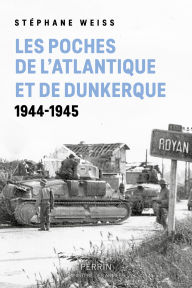 Title: Les poches de l'Atlantique et de Dunkerque, Author: Stéphane Weiss