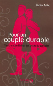 Title: Pour un couple durable - Vaincre et se libérer des crises au quotidien, Author: Martine TEILLAC