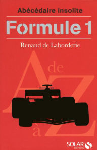 Title: Abécédaire insolite de la Formule 1, Author: Renaud de Laborderie