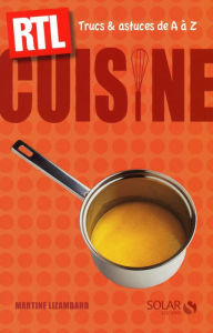 Title: Cuisine - Trucs et astuces de A à Z RTL, Author: Martine LIZAMBARD