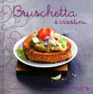 Title: Bruschetta et crostini, Author: Lucia Pantaleoni