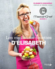 Title: Masterchef - Les meilleures recettes d'Elisabeth, Author: Élisabeth Biscarrat