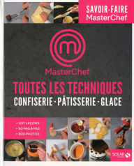 Title: Toutes les techniques pour cuisiner comme un chef- Pâtisserie, confiserie, glaces - Masterchef, Author: Christophe Dovergne