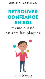 Title: Retrouver la confiance même quand on s'est fait plaquer, Author: Odile CHABRILLAC