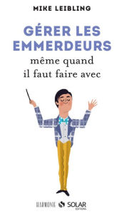 Title: Gérer les emmerdeurs, Author: Mike LEIBLING