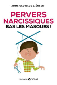 Title: Pervers narcissiques, bas les masques, Author: Anne Clotilde ZIEGLER