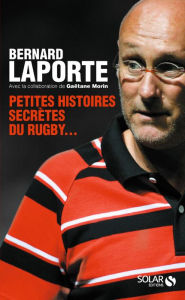 Title: Petites histoires secrètes du rugby..., Author: Bernard Laporte