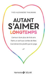 Title: Autant s'aimer longtemps, Author: Yves-Alexandre THALMANN