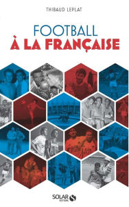 Title: Football à la française, Author: Thibaud Leplat