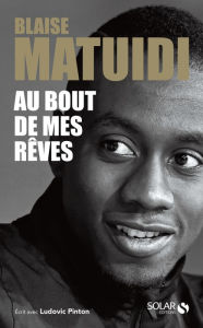 Title: Au bout de mes rêves, Author: Blaise Matuidi