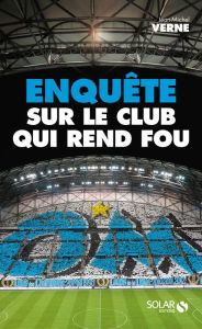 Title: OM : Enquête sur le club qui rend fou, Author: Jean-Michel Verne