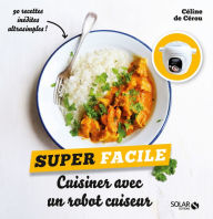 Title: Cuisiner avec un robot cuiseur - super facile, Author: Céline de Cérou