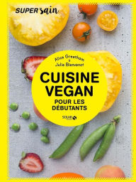 Title: Cuisine vegan pour débutants - super sain, Author: Alice Greetham