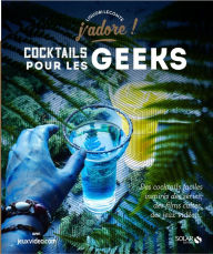 Title: Cocktails pour les geeks - J'adore, Author: Liguori Lecomte