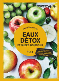 Title: Eaux détox et super boissons - super sain, Author: Céline Mennetrier