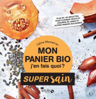 Title: Mon panier bio, j'en fais quoi ? - super sain, Author: Céline Mennetrier