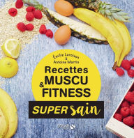 Title: Les recettes muscu et fitness - super sain, Author: Émilie Laraison