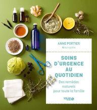 Title: Soins d'urgence au quotidien : des remèdes naturels pour toute la famille, Author: Anne Portier