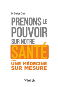 Title: Prenons le pouvoir sur notre santé, Author: Didier Chos