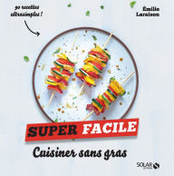Title: Cuisiner sans gras - super facile, Author: Émilie Laraison