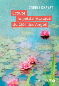 Title: Écoute la petite musique du clos des Anges, Author: Ondine Khayat