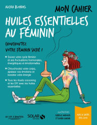 Title: Mon cahier Huiles essentielles au féminin, Author: Alexia Blondel