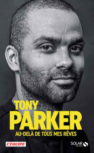 Title: Tony Parker, Au-delà de tous mes rêves, Author: Tony Parker