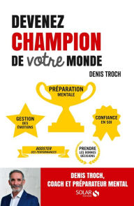 Title: Devenez champion de votre monde, Author: Denis Troch