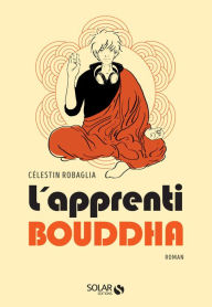 Title: L'apprenti Bouddha, Author: Célestin Robaglia
