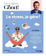 Title: Les cahiers du Dr Good. Le stress, je gère !, Author: Julie Martory