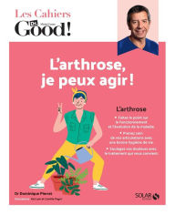 Title: Les cahiers du Dr Good. L'arthrose, je peux agir !, Author: Dominique Pierrat