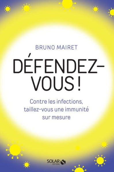 Défendez-vous ! Contre les infections, taillez-vous une immunité sur mesure