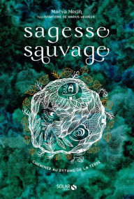 Title: Sagesse sauvage - Cheminer au rythme de la terre, Author: Maëva Morin