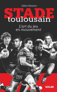 Title: Stade Toulousain, l'art du jeu en mouvement, Author: Gilles Navarro
