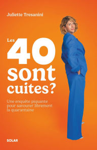 Title: Les 40 sont cuites ?, Author: Juliette Trésanini