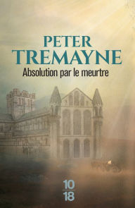 Title: Absolution par le meurtre, Author: Peter TREMAYNE