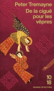 Title: De la ciguë pour les vêpres, Author: Peter Tremayne