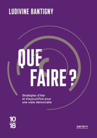 Title: Que faire ?, Author: Ludivine Bantigny