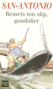 Title: Remets ton slip, Gondolier, Author: San-Antonio