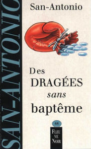 Title: Des dragées sans baptême, Author: SAN-ANTONIO