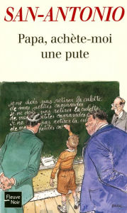 Title: Papa, achète-moi une pute, Author: San-Antonio