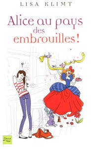 Title: Alice au pays des embrouilles, Author: Lisa Klimt