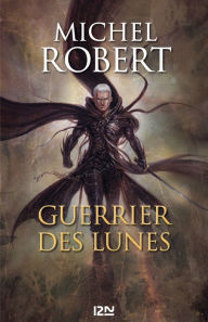 Title: L'Ange du Chaos - tome 6 : Guerrier des Lunes, Author: Michel Robert