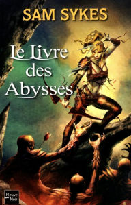 Title: Le livre des abysses, Author: Sam Sykes