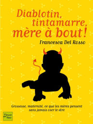 Title: Diablotin, tintamarre, mère à bout !, Author: Francesca Del Rosso