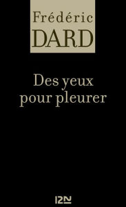 Title: Des yeux pour pleurer, Author: Frédéric Dard